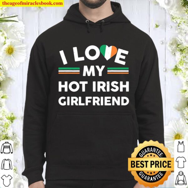 I Love My Hot Irish Girlfriend Flag Boyfriend Slogan Hoodie