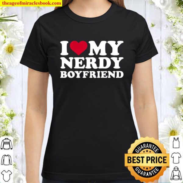 I Love My Nerdy Boyfriend Classic Women T-Shirt