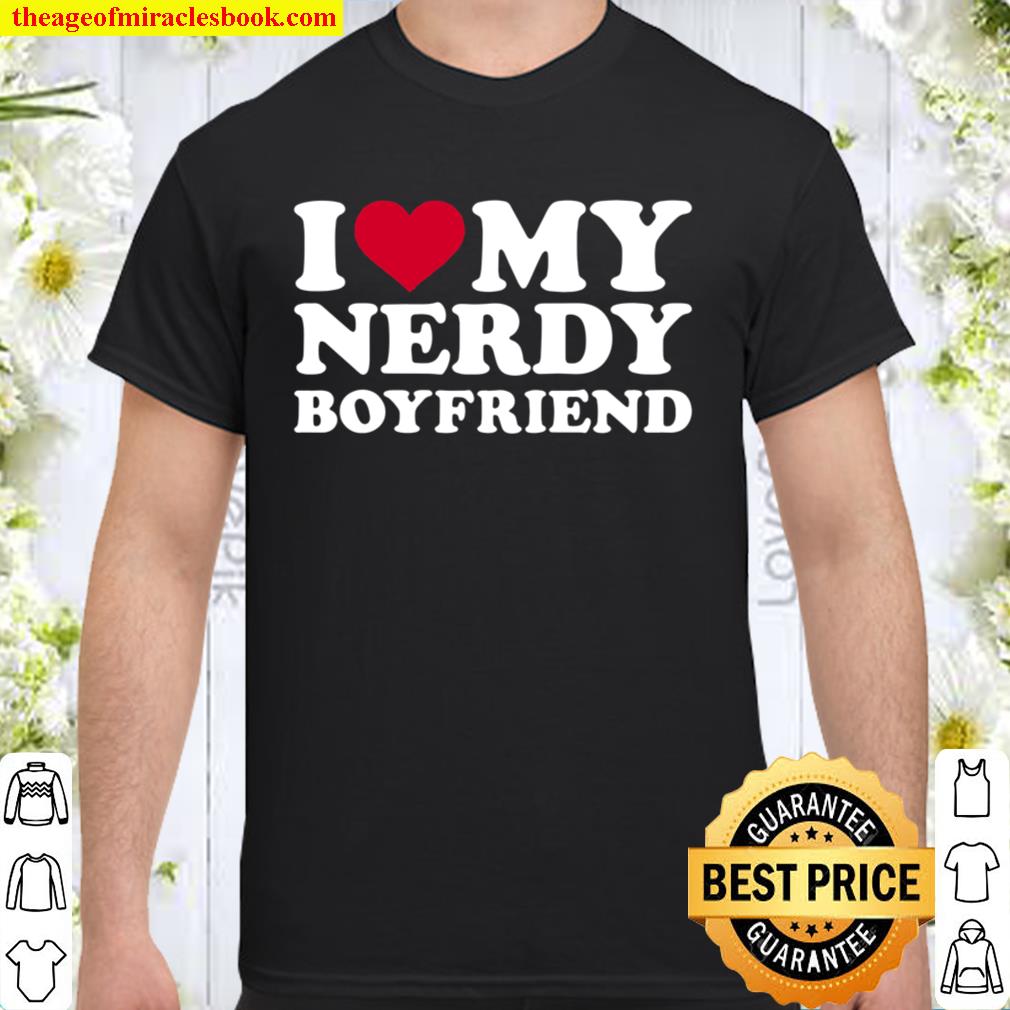 I Love My Nerdy Boyfriend hot Shirt, Hoodie, Long Sleeved, SweatShirt