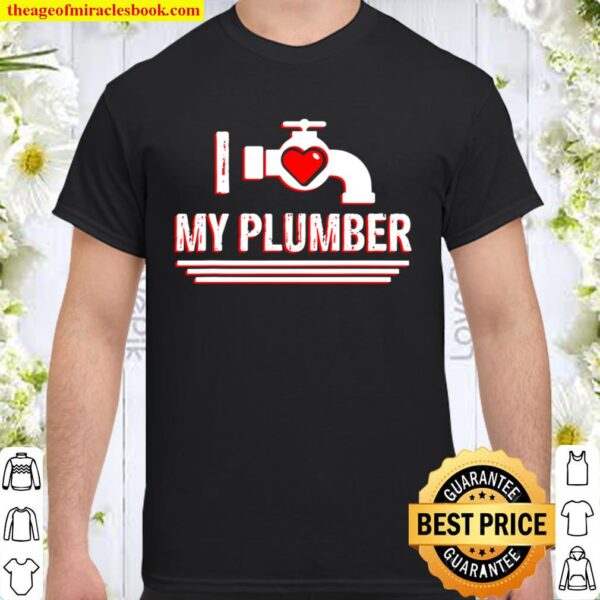 I Love My Plumber Valentine’s Day Plumber’s Wife Shirt