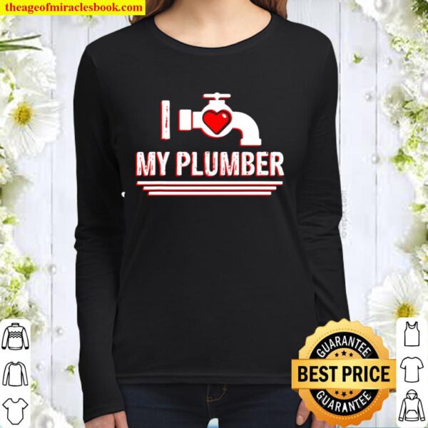 I Love My Plumber Valentine’s Day Plumber’s Wife Women Long Sleeved