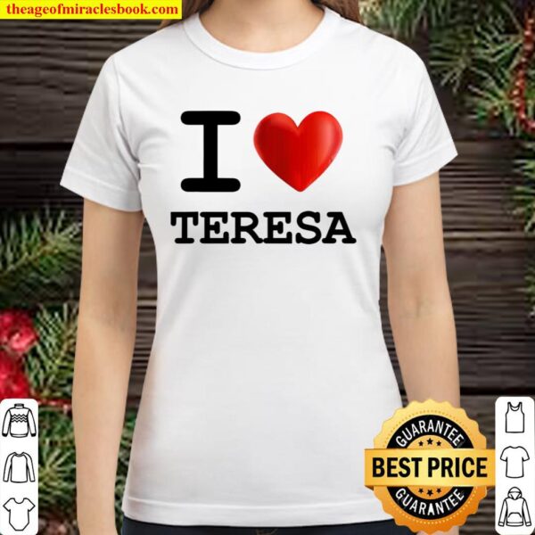 I Love Teresa Heart Name Gift Classic Women T-Shirt