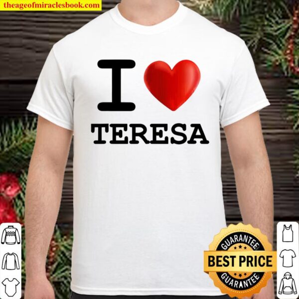 I Love Teresa Heart Name Gift Shirt