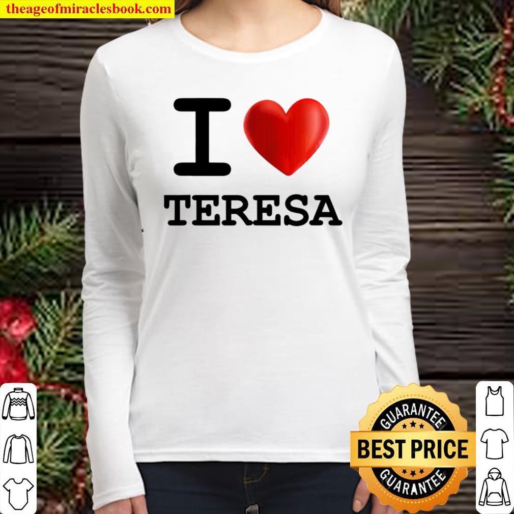 I Love Teresa Heart Name Gift Women Long Sleeved