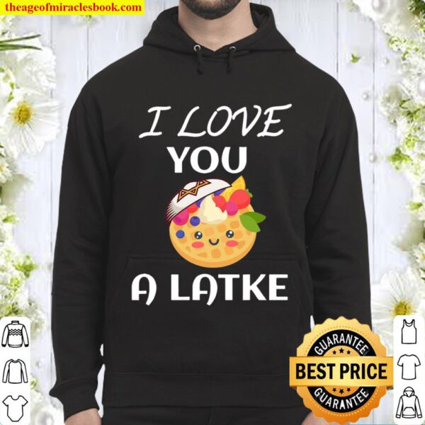 I Love You A Latke Saying Gift For Jew Hoodie