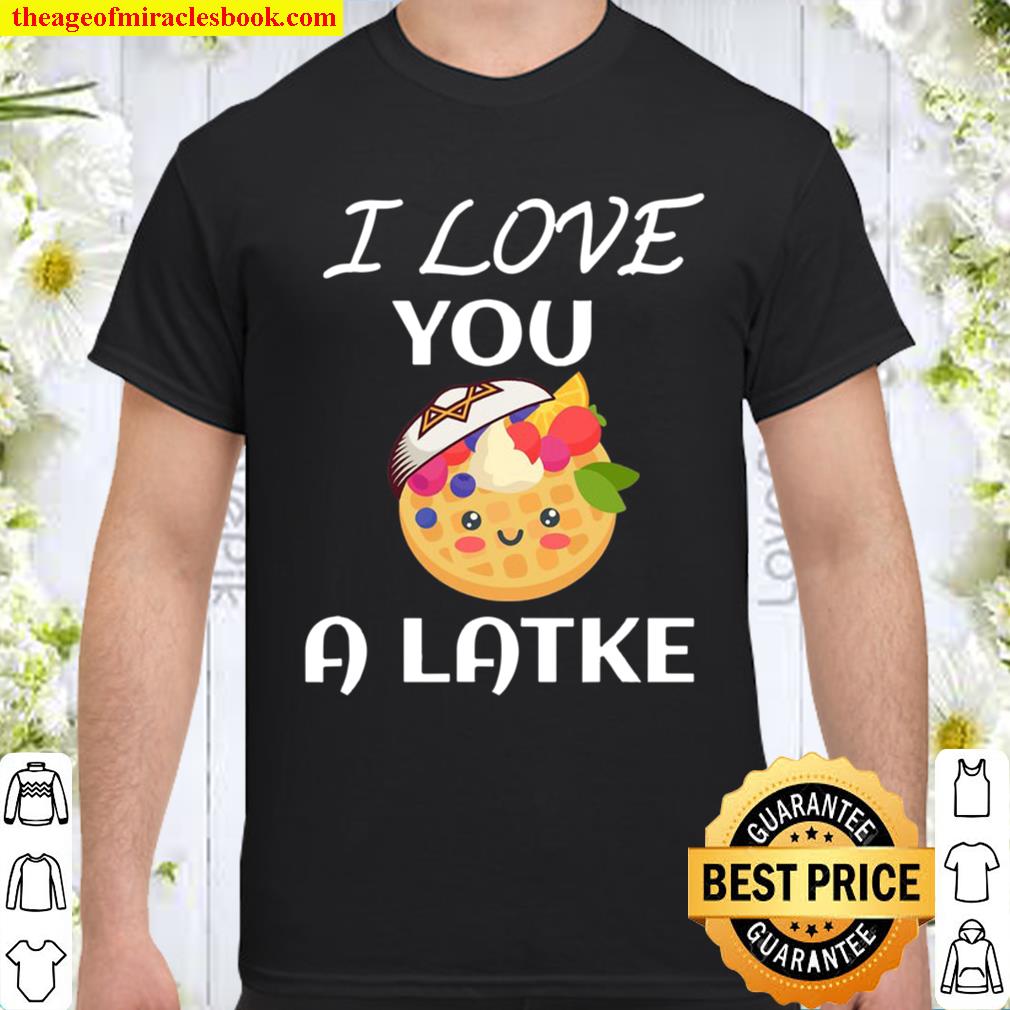 I Love You A Latke Saying Gift For Jew Shirt