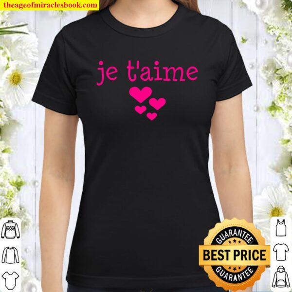 I Love You French Je T’aime Je Taime Classic Women T-Shirt