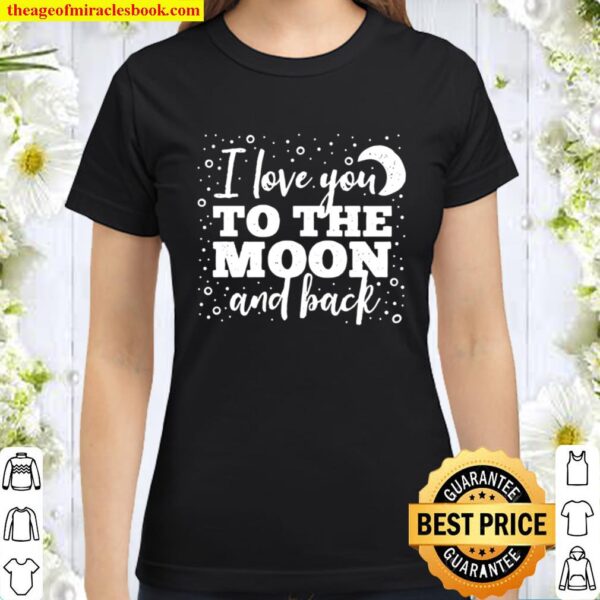 I Love You To The Moon And Back Weathered Font (Dark) Classic Women T-Shirt