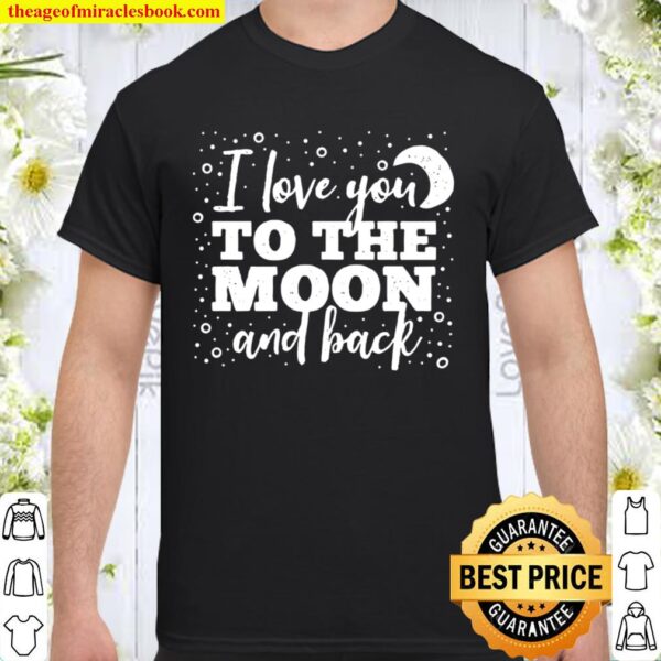 I Love You To The Moon And Back Weathered Font (Dark) Shirt
