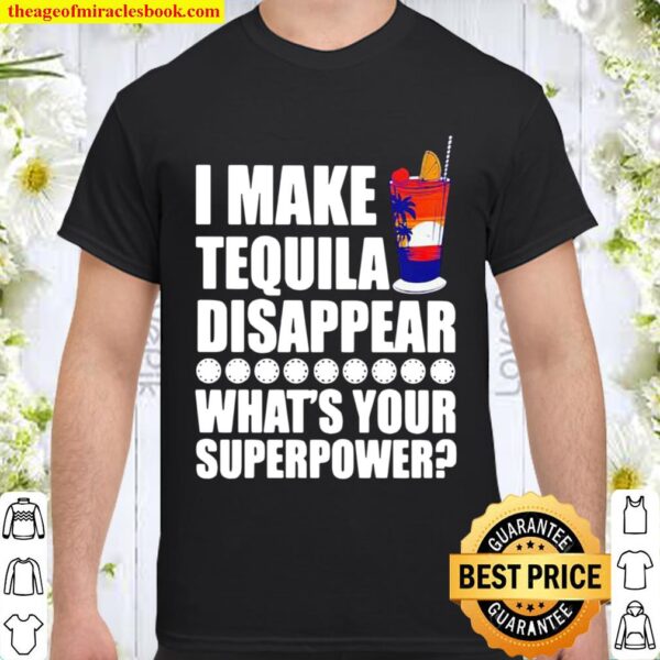 I Make TeQuila Disappear What’s Your Superpower Cooktail Shirt