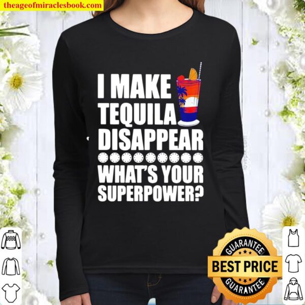 I Make TeQuila Disappear What’s Your Superpower Cooktail Women Long Sleeved