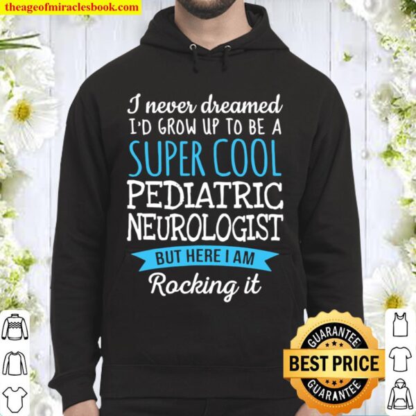 I Never Dreamed Grow Up To Be A Super Cool Pediatric Neurologist Hoodie