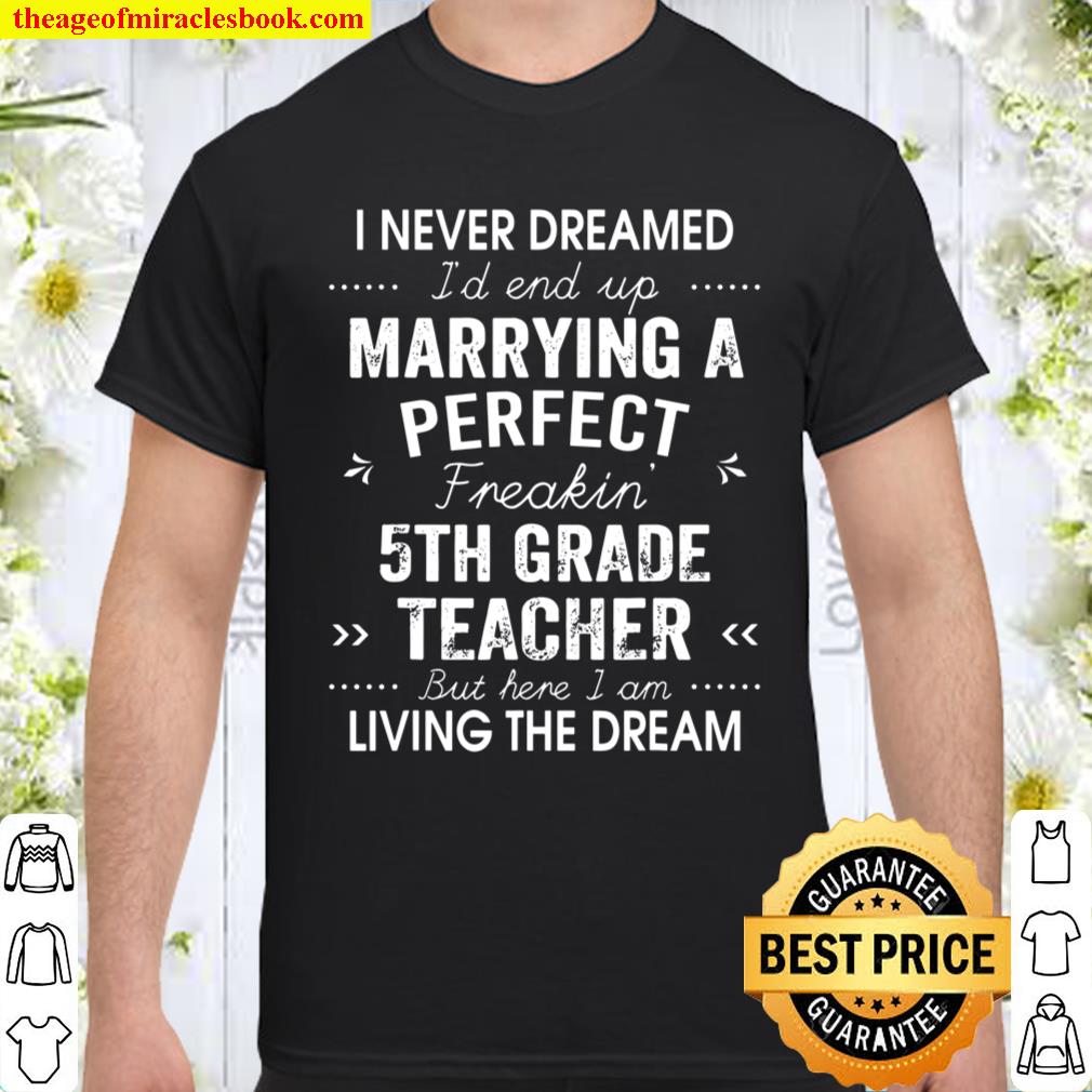 I Never Dreamed I’d End Up Marrying 5th Grade Teacher T-Shirt
