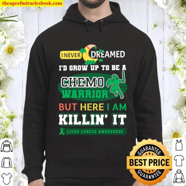 I Never Dreamed I’d Grow Up To Be A Chemo Warrior But Here I Am Killin Hoodie