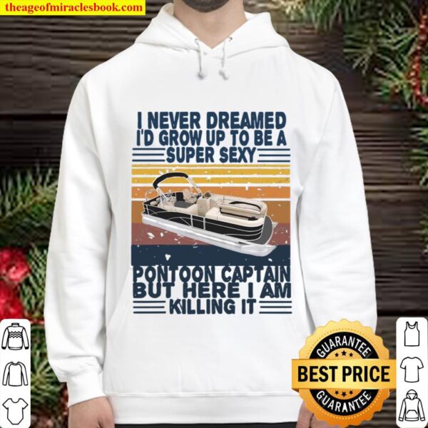 I Never Dreamed I’d Grow Up To Be Pontoon Captain Xmas Gift Vintage Hoodie