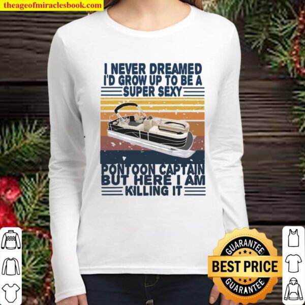 I Never Dreamed I’d Grow Up To Be Pontoon Captain Xmas Gift Vintage Women Long Sleeved