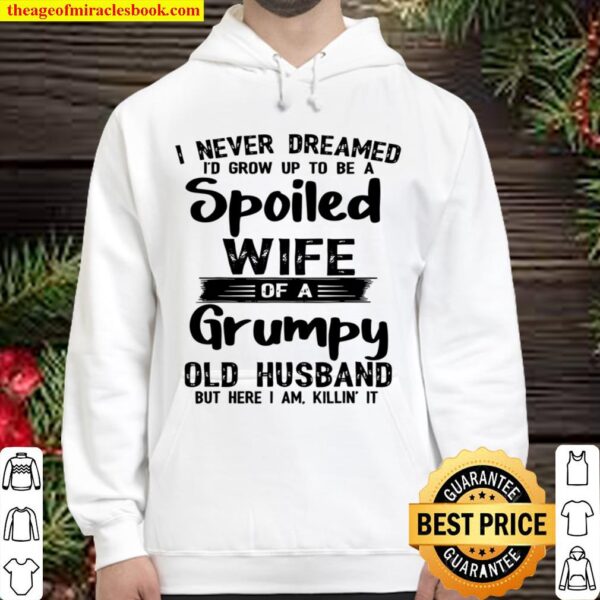 I Never Dreamed To Be A Spoiled Wife Of a Grumpy Old Husband Hoodie