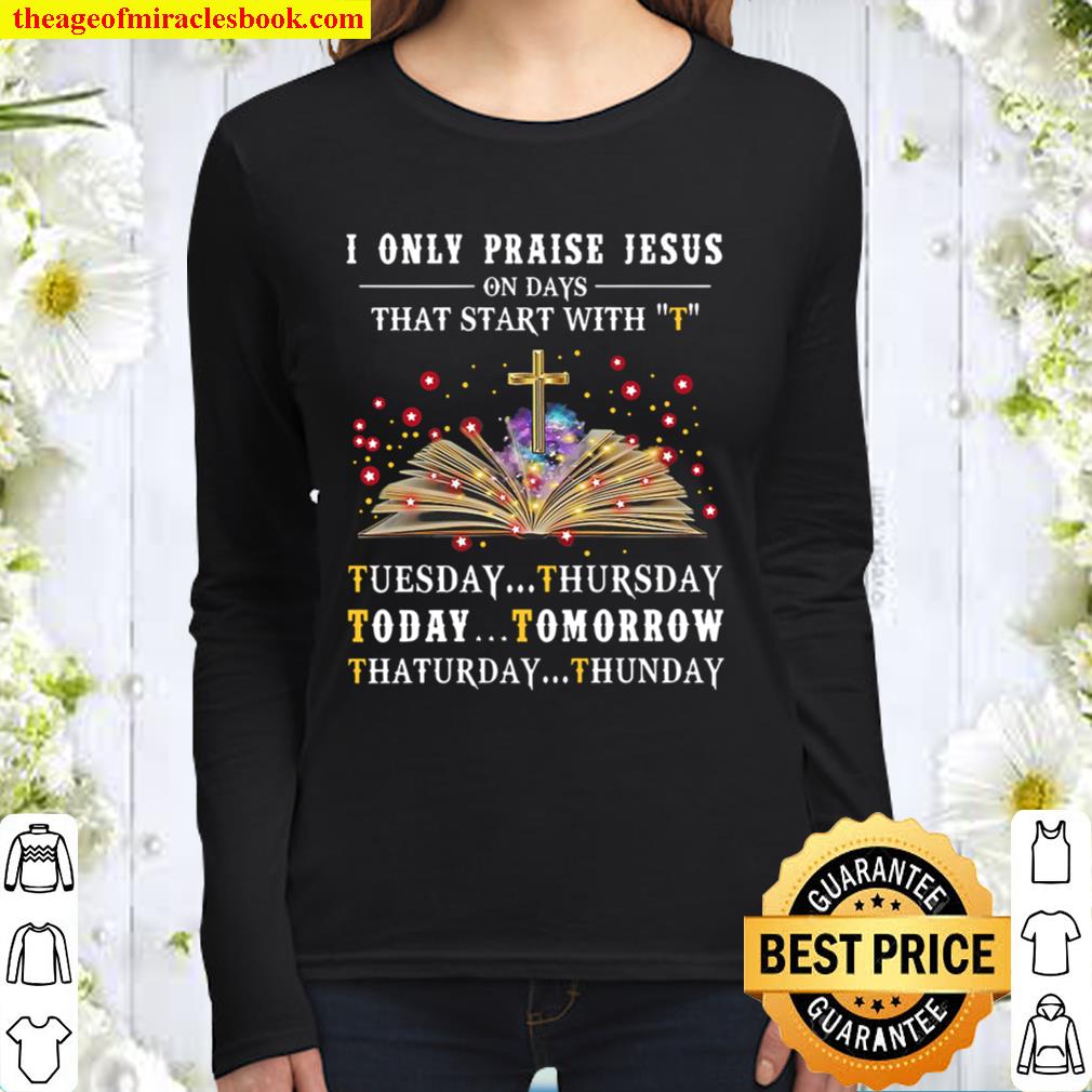 I Only Praise Jesus On Days Start With T Women Long Sleeved