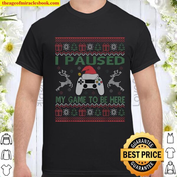 I Paused My Game To Be Here Ugly Christmas Sweater Gamer Shirt