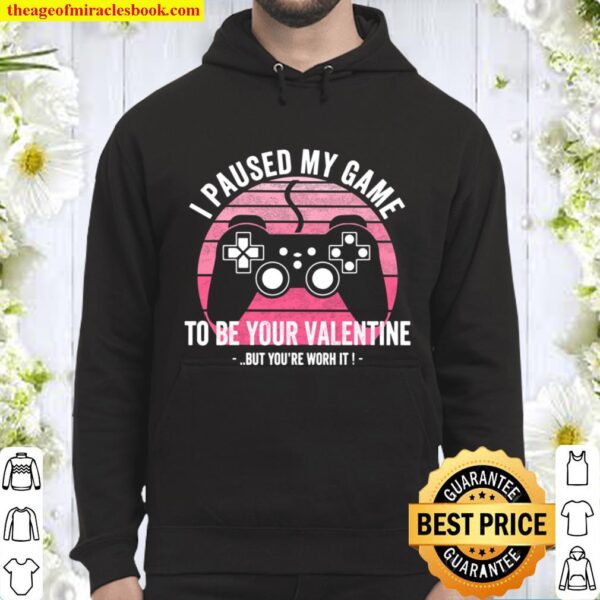 I Paused My Game to Be Your Valentine Valentines Day Gift Hoodie