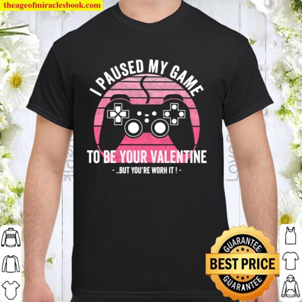 I Paused My Game to Be Your Valentine Valentines Day Gift Shirt