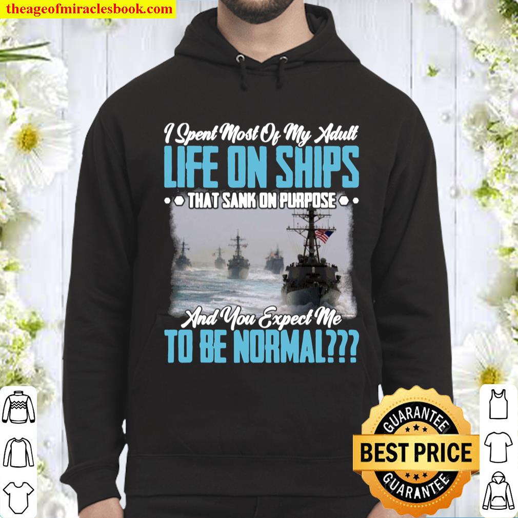 I Spent Most of My Adult Life On Ships That Sank of Purpose and You Ex Hoodie