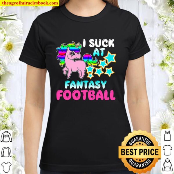 I Suck At Fantasy Football Funny Loser Draft Gift Classic Women T-Shirt