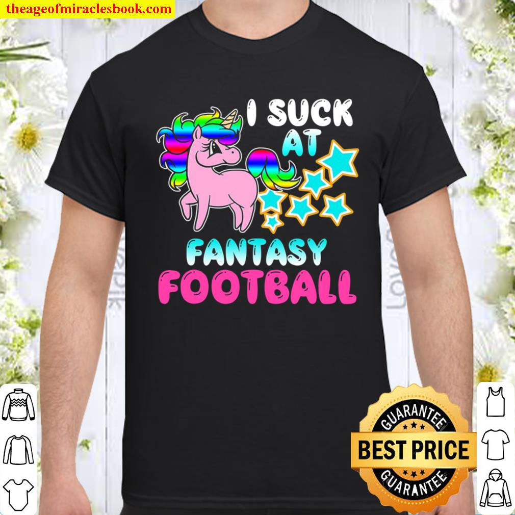 I Suck At Fantasy Football Funny Loser Draft Gift Shirt