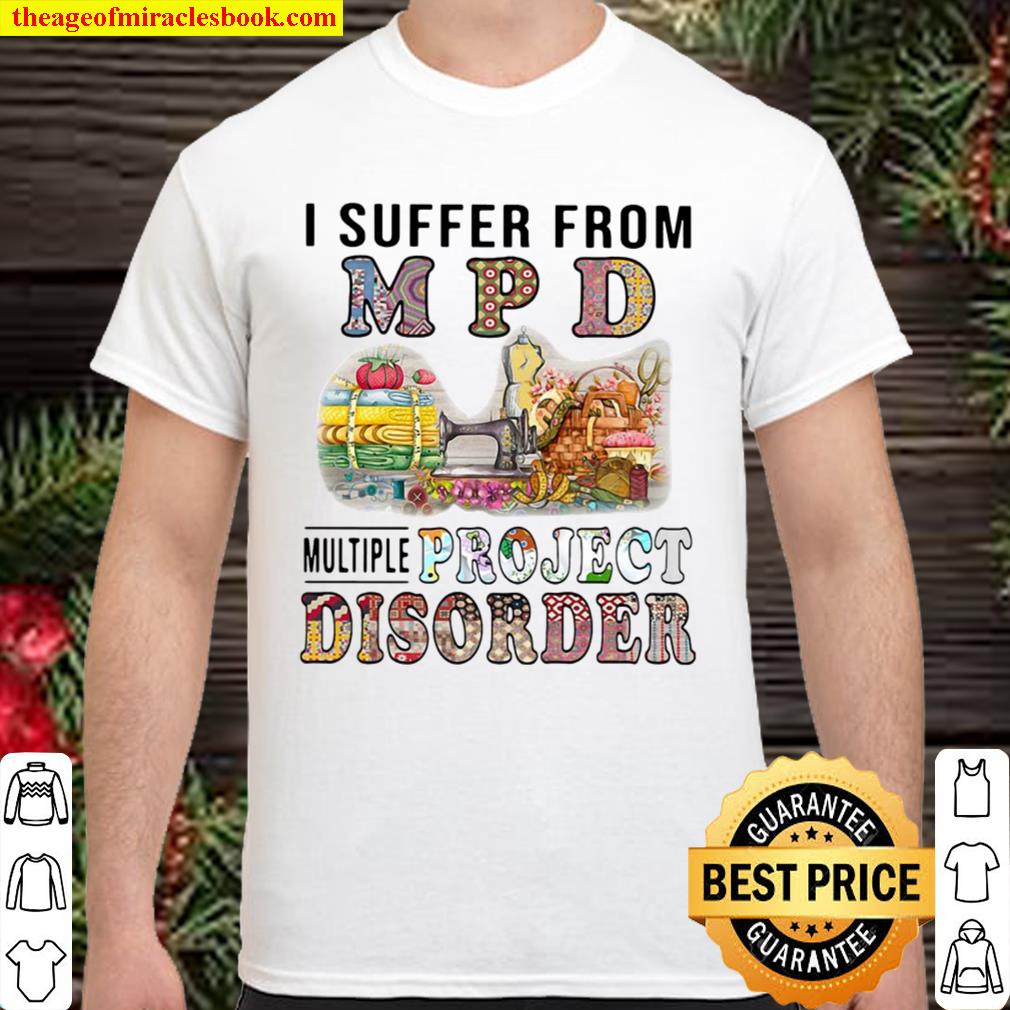 I Suffer From MPD Multiple Project Disorder Shirt