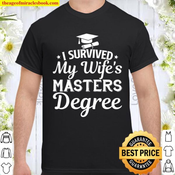 I Survived My Wife’s Master’s Degree Graduation Husband Shirt