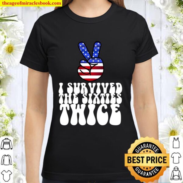 I Survived The Sixties Twice Birthday Gift Peace 60S Classic Women T-Shirt