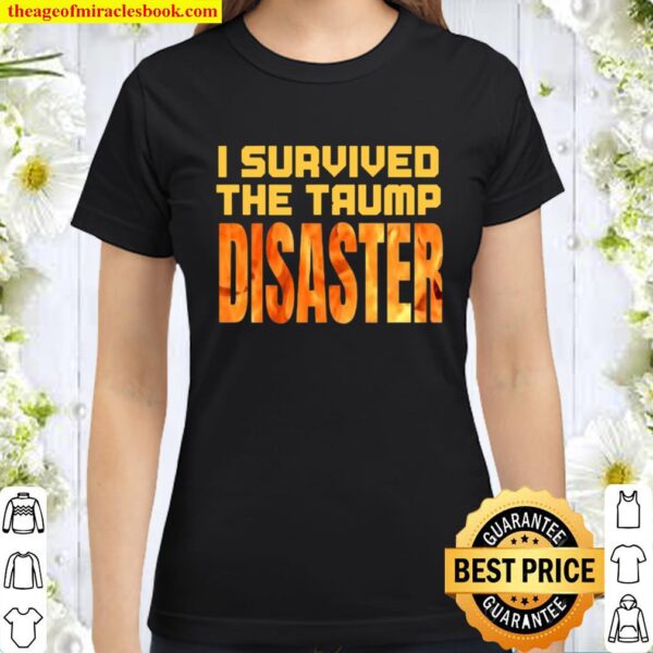 I Survived The Trump Disaster Election Classic Women T-Shirt