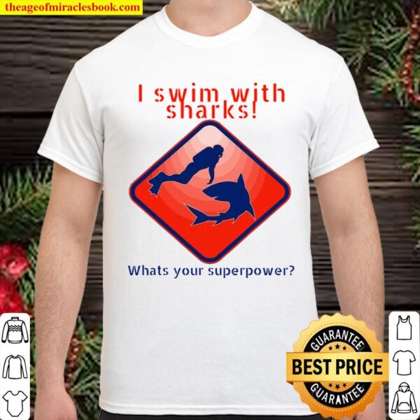 I Swim With Sharks! What’s Your Superpower Glothing For Dive Shirt