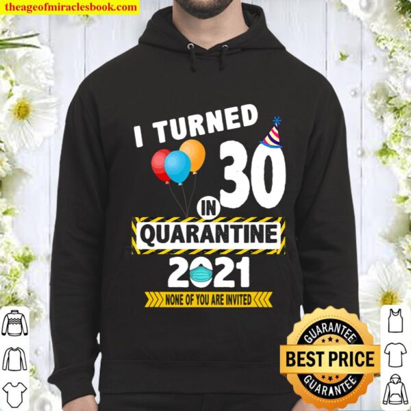 I Turned 30 in Quarantine 2021 Funny 30 Years Old Birthday Hoodie