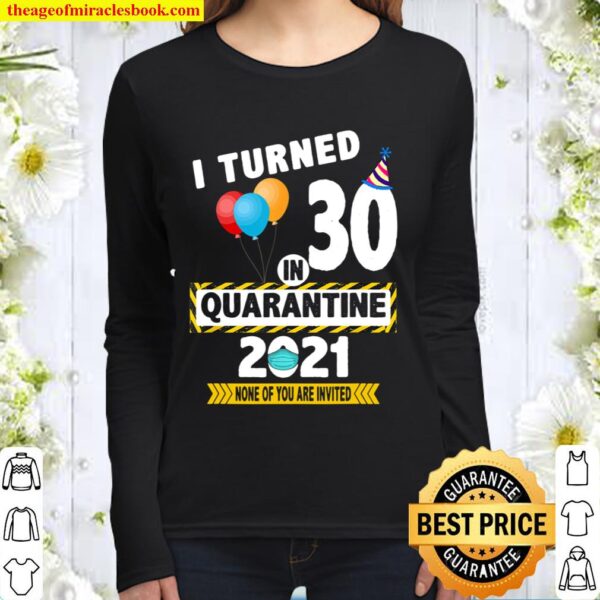 I Turned 30 in Quarantine 2021 Funny 30 Years Old Birthday Women Long Sleeved
