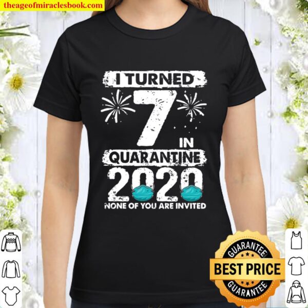 I Turned 7 In Quarantine 2020 7 Years Old 7Th Birthday Classic Women T-Shirt