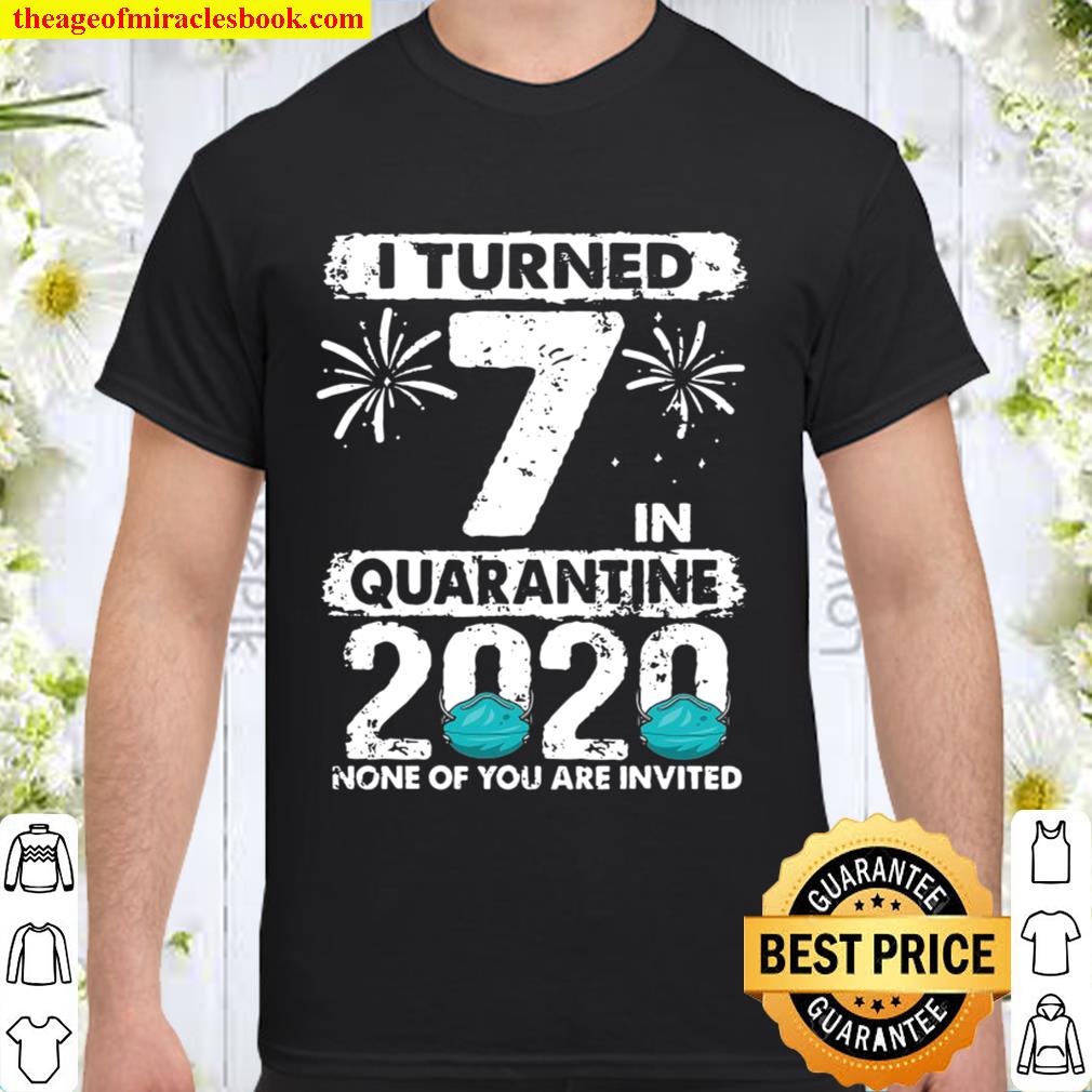 I Turned 7 In Quarantine 2020 7 Years Old 7Th Birthday 2020 Shirt, Hoodie, Long Sleeved, SweatShirt