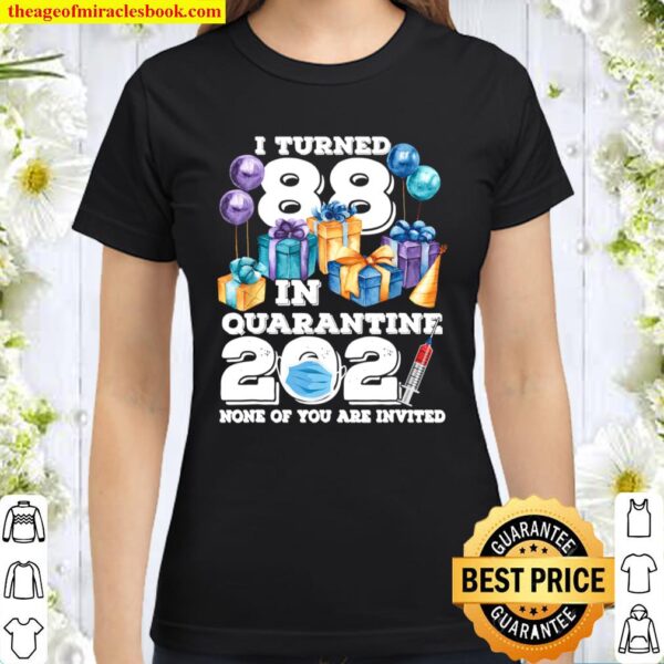 I Turned 88 in Quarantine Funny 88th Birthday 2021 Gift Classic Women T-Shirt