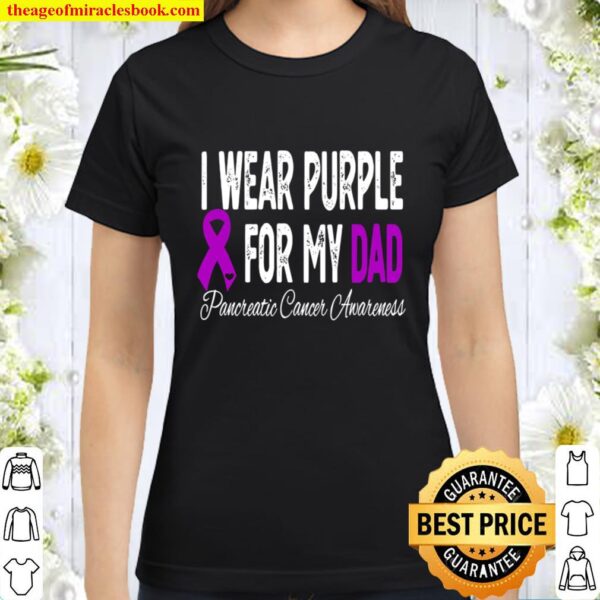 I Wear Purple For My Dad Pancreatic Cancer Awareness Ribbon Classic Women T-Shirt