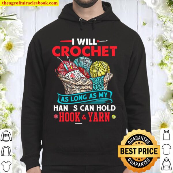 I Will Crochet As Long As My Hands Can Hold Hook And Yarn Hoodie