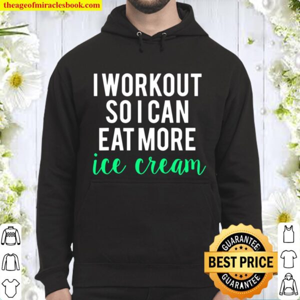 I Workout So I Can Eat Ice Cream Funny Fitness Gym Hoodie
