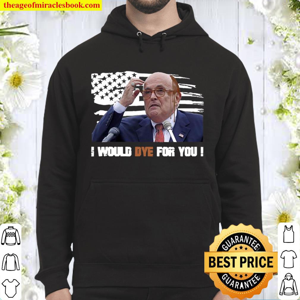 I Would Dye For You Rudy Giuliani Hair Dripping Running Down Face Amer Hoodie