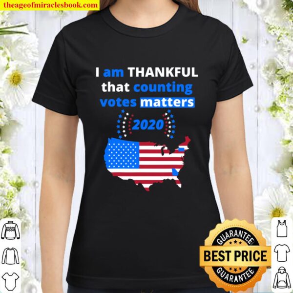 I am THANKFUL US Election Results 2020 America Democracy Classic Women T-Shirt