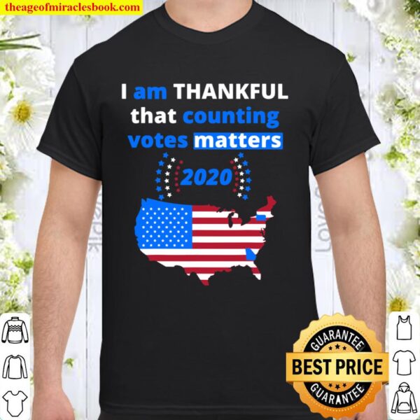 I am THANKFUL US Election Results 2020 America Democracy Shirt