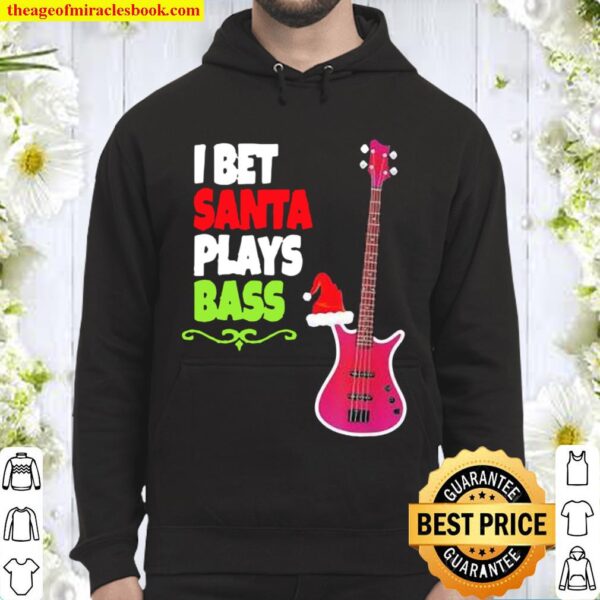I bet santa plays Bass Guitar Christmas Hoodie