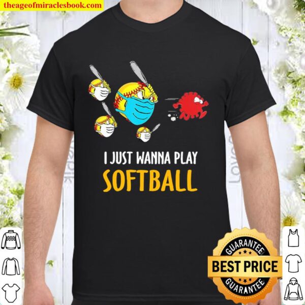 I just wanna play softball virus corona Shirt