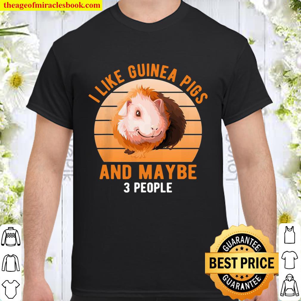 I like guinea pigs and maybe 3 people limited Shirt, Hoodie, Long Sleeved, SweatShirt