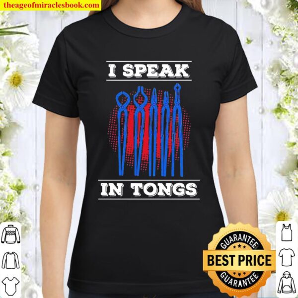 I speak in tongues blacksmith Classic Women T-Shirt