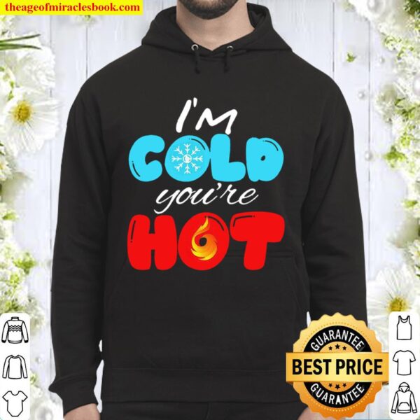 I_m Cold You_re Hot Let_s Cuddle! Unisex Hoodie