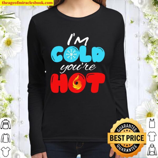 I_m Cold You_re Hot Let_s Cuddle! Unisex Women Long Sleeved